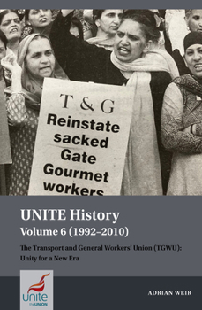 Paperback Unite History Volume 6 (1992-2010): The Transport and General Workers' Union (Tgwu): Unity for a New Era Book