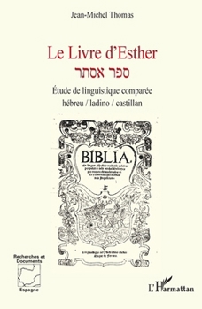 Le Livre d’Esther: Étude de linguistique comparée hébreu / ladino / castillan (Recherches Et Documents Espagne) (French Edition)