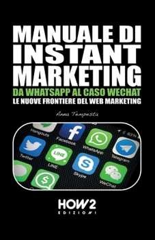 Paperback Manuale Di Instant Marketing: Da Whatsapp Al Caso Wechat, Le Nuove Frontiere del Web Marketing [Italian] Book