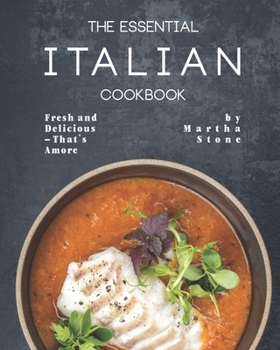 Paperback The Essential Italian Cookbook: Fresh and Delicious - That's Amore Book