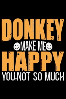 Paperback DONKEY Make Me Happy You.Not So Much: Cool DONKEY Journal Notebook - Gifts Idea for DONKEY Lovers Notebook for Men & Women. Book