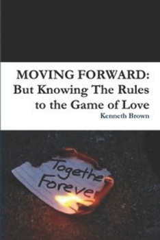 Paperback Moving Forward: But Knowing the Rules to the Game of Love Book