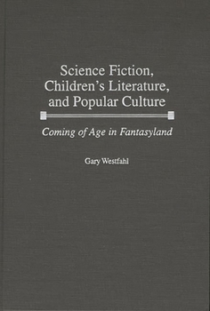 Hardcover Science Fiction, Children's Literature, and Popular Culture: Coming of Age in Fantasyland Book