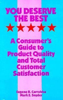 Paperback You Deserve the Best: A Consumer's Guide to Product Quality and Total Customer Satisfaction Book
