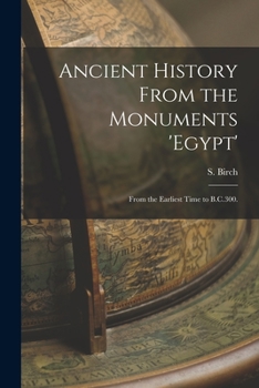Paperback Ancient History From the Monuments 'Egypt': From the Earliest Time to B.C.300. Book