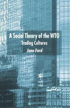Paperback A Social Theory of the Wto: Trading Cultures Book