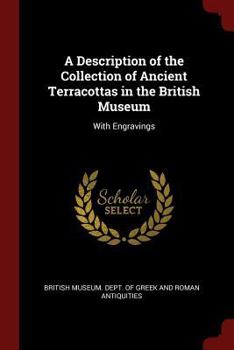 Paperback A Description of the Collection of Ancient Terracottas in the British Museum: With Engravings Book