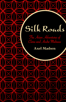 Paperback Silk Roads: The Asian Adventures of Clara and André Malraux Book