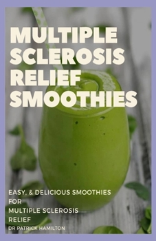 Paperback Multiple Sclerosis Relief Smoothies: easy and delicious smoothies for multiple sclerosis relief Book