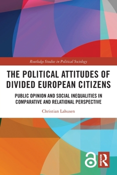 Paperback The Political Attitudes of Divided European Citizens: Public Opinion and Social Inequalities in Comparative and Relational Perspective Book