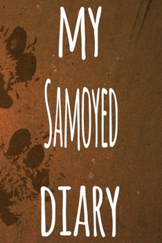 My Samoyed Diary: The perfect gift for the dog owner in your life - 6x9 119 page lined journal!