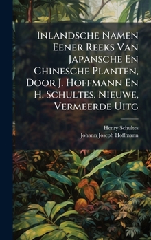 Hardcover Inlandsche Namen Eener Reeks Van Japansche En Chinesche Planten, Door J. Hoffmann En H. Schultes. Nieuwe, Vermeerde Uitg [Dutch] Book