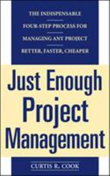 Paperback Just Enough Project Management: The Indispensable Four-Step Process for Managing Any Project, Better, Faster, Cheaper Book
