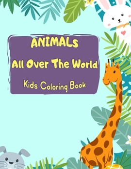 Paperback ANIMALS All Over the World Coloring Book for Kids: A Coloring Book Featuring Incredibly Cute and Lovable Animals in their Environment: Forests, Jungle Book