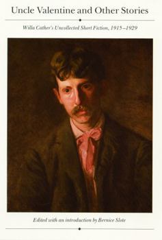 Uncle Valentine and Other Stories: Willa Cather's Uncollected Fiction 1915 1929