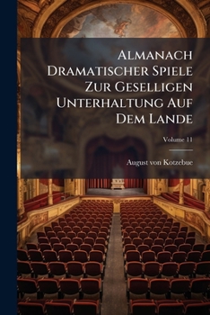 Paperback Almanach Dramatischer Spiele Zur Geselligen Unterhaltung Auf Dem Lande; Volume 11 Book