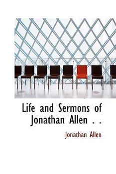 Paperback Life and Sermons of Jonathan Allen . . Book