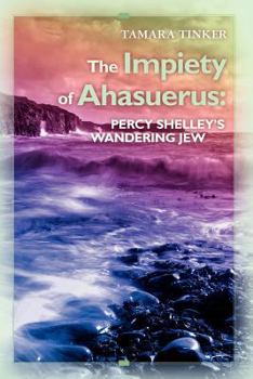 Paperback The Impiety of Ahasuerus: Percy Shelley's Wandering Jew Book