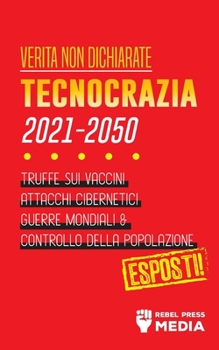 Paperback Verità non Dichiarate: Tecnocrazia 2030 - 2050: Truffe sui Vaccini, Attacchi Cibernetici, Guerre Mondiali e Controllo della Popolazione; Espo [Italian] Book