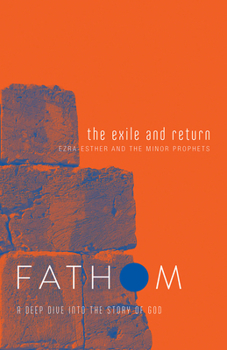 Paperback Fathom Bible Studies: The Exile and Return Student Journal (Hosea, Esther, Ezra): A Deep Dive Into the Story of God Book