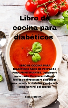 Hardcover Libro de cocina para diab?ticos: LIBRO DE COCINA PARA DIAB?TICOS F?CIL DE PREPARAR PARA PRINCIPIANTES. Delicioso y encantador Recetas cotidianas f?cil [Spanish] Book