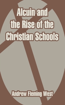 Alcuin And The Rise Of The Christian Schools - Book  of the Great Educators