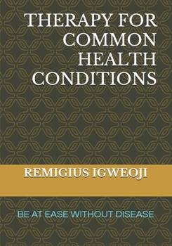 Paperback Therapy for Common Health Conditions: Be at Ease Without Disease Book