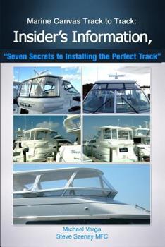 Paperback Marine Canvas Track Totrack: Insider's Information, Seven Secrets to Installing: Seven Secrets to Installing the Perfect Track Book