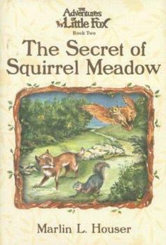 Hardcover The Adventures of Little Fox, Book Two, The Secret of Squirrel Meadow (The Adventures of Little Fox) Book