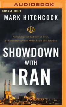 Showdown with Iran: Atomic Iran, Bible Prophecy, and the Coming Middle East War