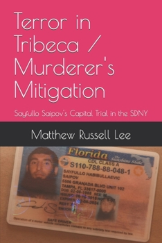 Terror in Tribeca / Murderer's Mitigation: Sayfullo Saipov's Capital Trial in the SDNY