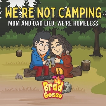 We’re Not Camping: Mom And Dad Lied We’re Homeless (Rejected Children's Books)