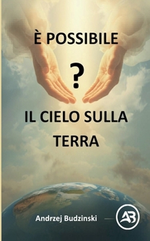 È possibile? Il Cielo sulla Terra! (Italian Edition)