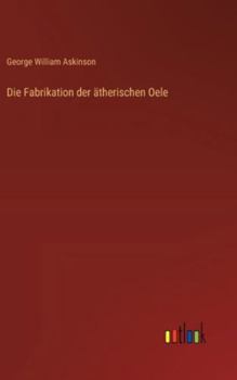 Hardcover Die Fabrikation der ätherischen Oele [German] Book