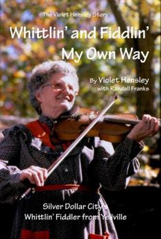 Paperback Whittlin' and Fiddlin' My Own Way: The Violet Hensley Story Book