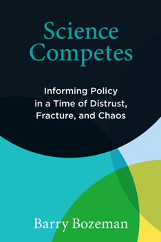 Paperback Science Competes: Informing Policy in a Time of Distrust, Fracture, and Chaos Book