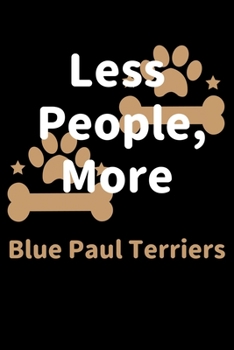 Paperback Less People, More Blue Paul Terriers: Journal (Diary, Notebook) Funny Dog Owners Gift for Blue Paul Terrier Lovers Book