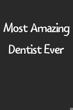 Paperback Most Amazing Dentist Ever: Lined Journal, 120 Pages, 6 x 9, Funny Dentist Gift Idea, Black Matte Finish (Most Amazing Dentist Ever Journal) Book