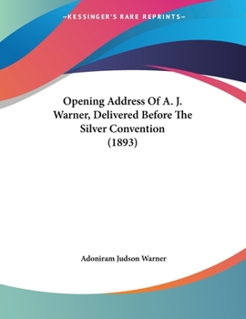 Paperback Opening Address Of A. J. Warner, Delivered Before The Silver Convention (1893) Book