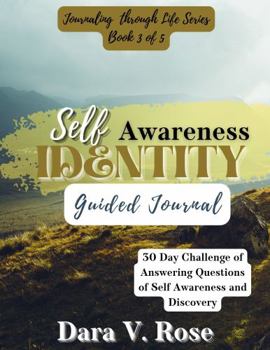 Journaling Through Life Series: Book 3 of 5 Self-Awareness Identity Guided Journal : 30 Day Challenge of Answering Questions of Self-Awareness and Discovery