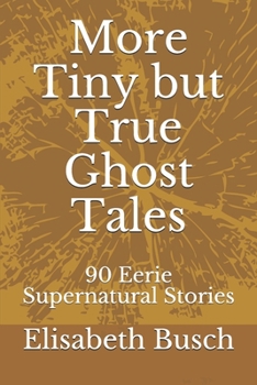 Paperback More Tiny but True Ghost Tales: 90 Eerie Supernatural Stories Book