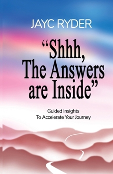 Paperback Shhh, The Answers are Inside: Guided Insights To Accelerate Your Journey Book