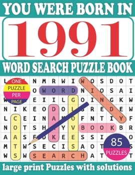 Paperback You Were Born in 1991: Word Search Puzzle Book: Get Stress-Free With Hours Of Fun Games For Seniors Adults And More With Solutions [Large Print] Book