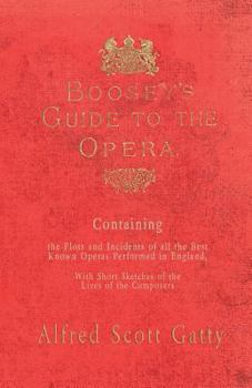Paperback Boosey's Guide to the Opera - Containing the Plots and Incidents of all the Best Known Operas Performed in England, With Short Sketches of the Lives o Book