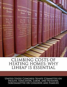 Paperback Climbing Costs of Heating Homes: Why Liheap Is Essential Book