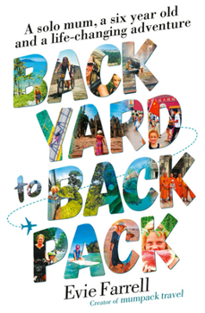 Paperback Backyard to Backpack: A Solo Mum, a Six Year Old and a Life-Changing Adventure Book