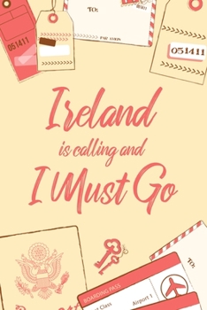 Ireland Is Calling And I Must Go: 6x9" Dot Bullet Notebook/Journal Funny Adventure, Travel, Vacation, Holiday Diary Gift Idea