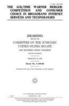 Paperback The AOL/Time Warner merger: competition and consumer choice in broadband internet services and technologies Book