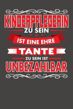 Kinderpflegerin Zu Sein Ist Eine Ehre - Tante Zu Sein Ist Unbezahlbar: Wochenplaner - ohne festes Datum für ein ganzes Jahr (German Edition)