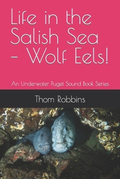 Paperback Life in the Salish Sea - Wolf Eels!: An Underwater Puget Sound Book Series Book